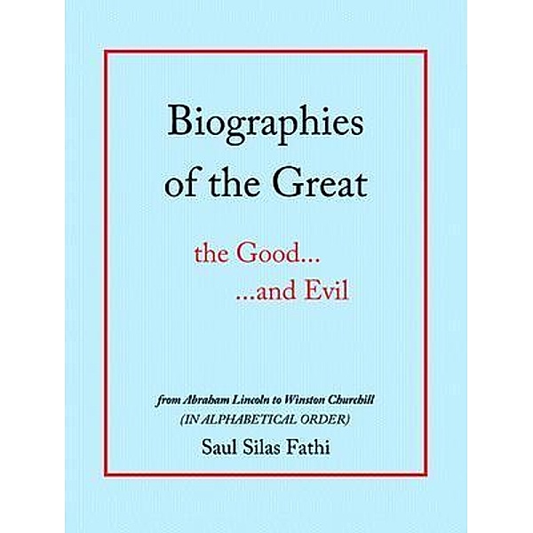 Biographies of the Great the Good...and Evil / Westwood Books Publishing, Saul Silas Fathi