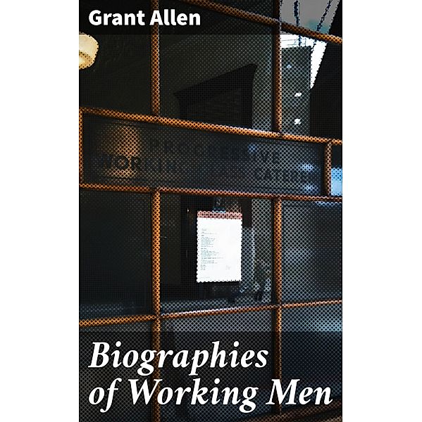 Biographies of Working Men, Grant Allen