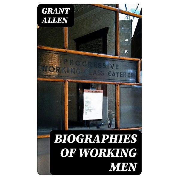 Biographies of Working Men, Grant Allen