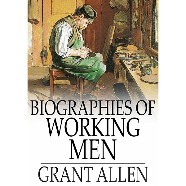 Biographies of Working Men / The Floating Press, Grant Allen