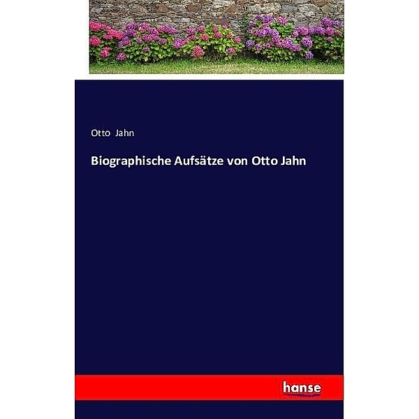 Biographische Aufsätze von Otto Jahn, Otto Jahn