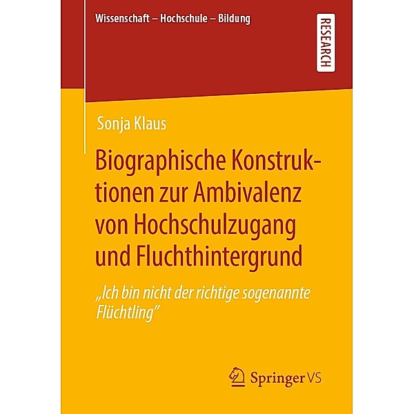 Biographische Konstruktionen zur Ambivalenz von Hochschulzugang und Fluchthintergrund / Wissenschaft - Hochschule - Bildung, Sonja Klaus