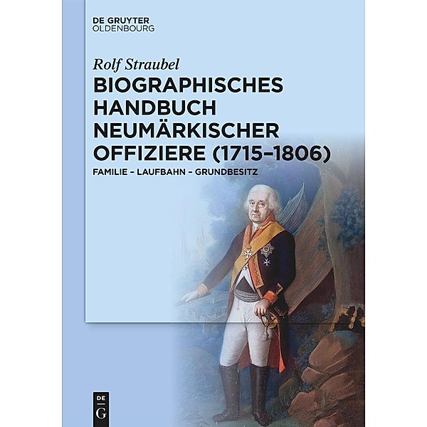 Biographisches Handbuch neumärkischer Offiziere (1715-1806), Rolf Straubel