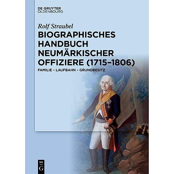 Biographisches Handbuch neumärkischer Offiziere (1715-1806), Rolf Straubel