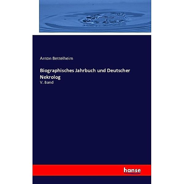 Biographisches Jahrbuch und Deutscher Nekrolog, Anton Bettelheim