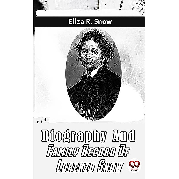 Biography And Family Record Of Lorenzo Snow, Eliza R. Snow
