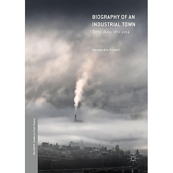 Biography of an Industrial Town / Palgrave Studies in Oral History, Alessandro Portelli