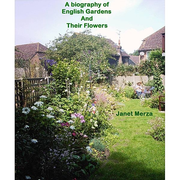 Biography of English Gardens and Their Flowers, Janet Merza