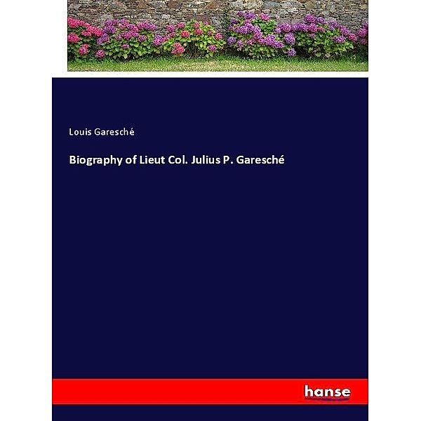 Biography of Lieut Col. Julius P. Garesché, Louis Garesché