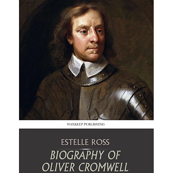 Biography of Oliver Cromwell, Estelle Ross