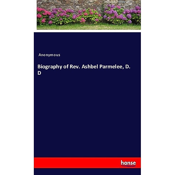 Biography of Rev. Ashbel Parmelee, D. D, Anonym