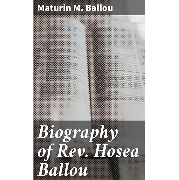 Biography of Rev. Hosea Ballou, Maturin M. Ballou