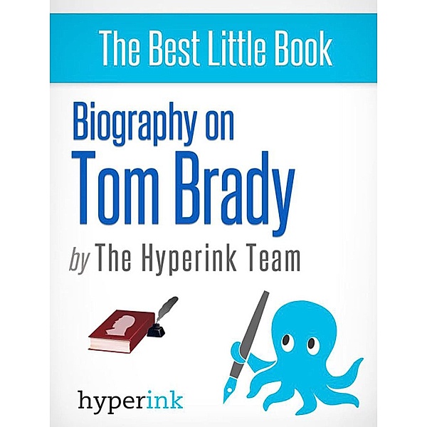 Biography of Tom Brady, The Hyperink Team