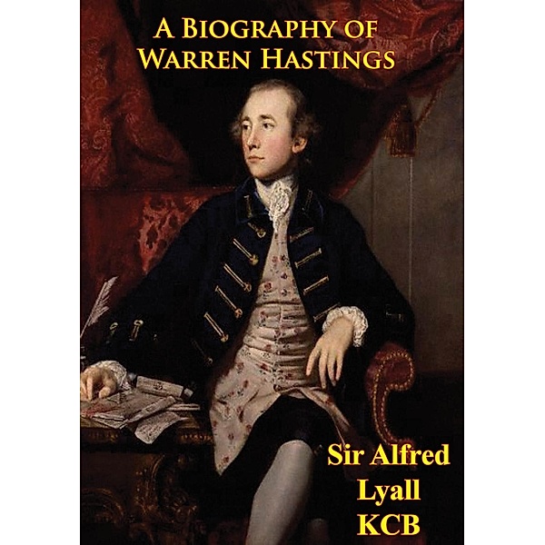 Biography Of Warren Hastings, Alfred Lyall Kcb