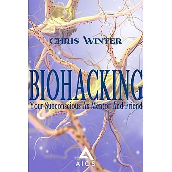 BIOHACKING / AIOS Publishing, Chris Winter