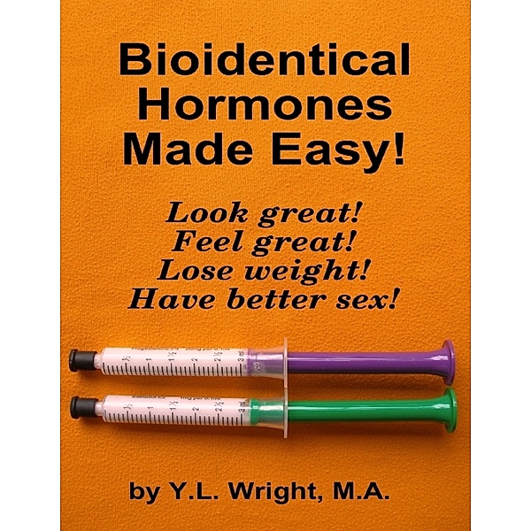 Bioidentical Hormones Made Easy!, M.A., Y.L. Wright
