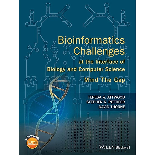 Bioinformatics Challenges at the Interface of Biology and Computer Science, Teresa K. Attwood, Stephen R. Pettifer, David Thorne