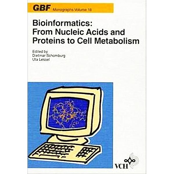 Bioinformatics: From Nucleic Acids and Proteins to Cell Metabolism / GBF-Monographien Bd.18