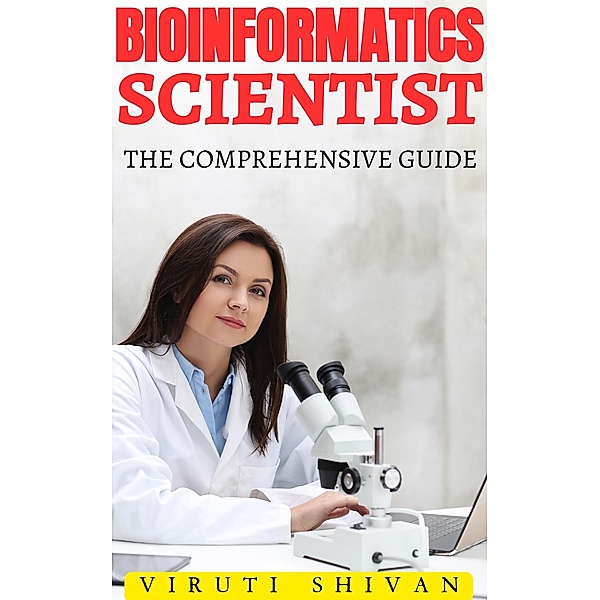 Bioinformatics Scientist - The Comprehensive Guide (Vanguard Professionals) / Vanguard Professionals, Viruti Shivan