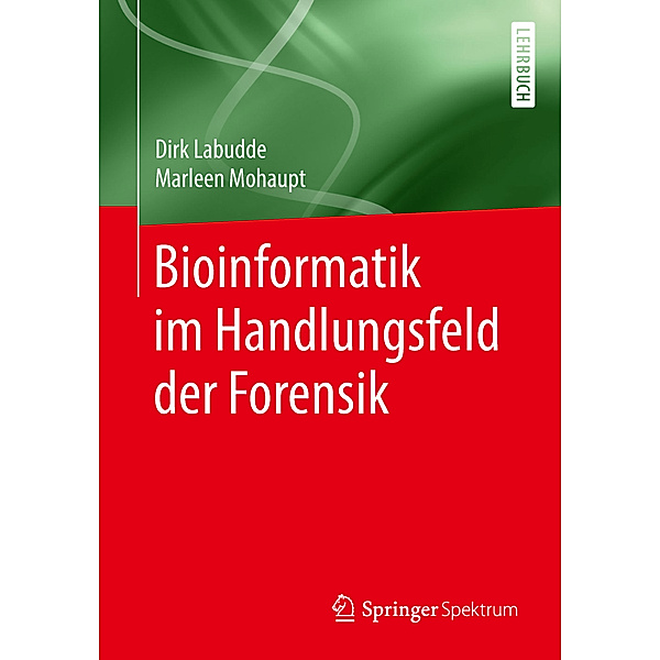 Bioinformatik im Handlungsfeld der Forensik, Dirk Labudde, Marleen Mohaupt