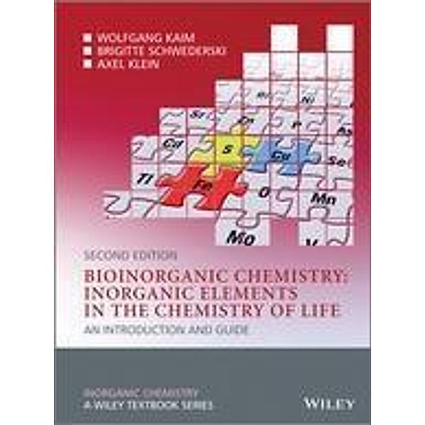 Bioinorganic Chemistry -- Inorganic Elements in the Chemistry of Life / Inorganic Chemistry: A Textbook Series, Wolfgang Kaim, Brigitte Schwederski, Axel Klein