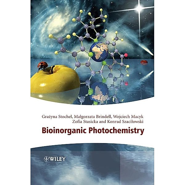 Bioinorganic Photochemistry, Grazyna Stochel, Zofia Stasicka, Malgorzata Brindell, Wojciech Macyk, Konrad Szacilowski