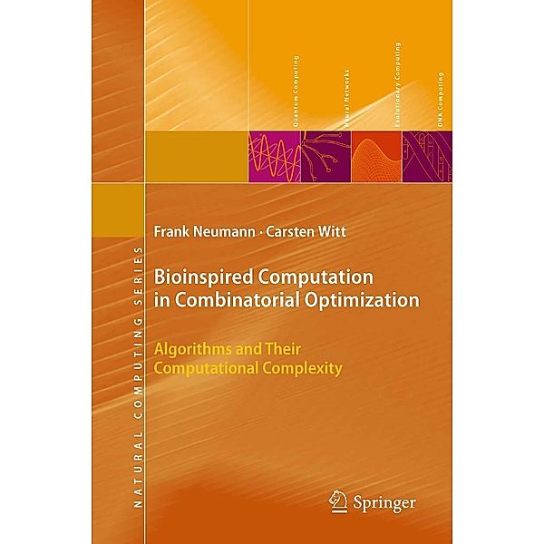 Bioinspired Computation in Combinatorial Optimization / Natural Computing Series, Frank Neumann, Carsten Witt