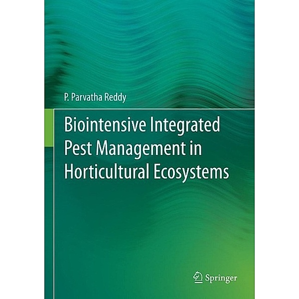 Biointensive Integrated Pest Management in Horticultural Ecosystems, P. Parvatha Reddy