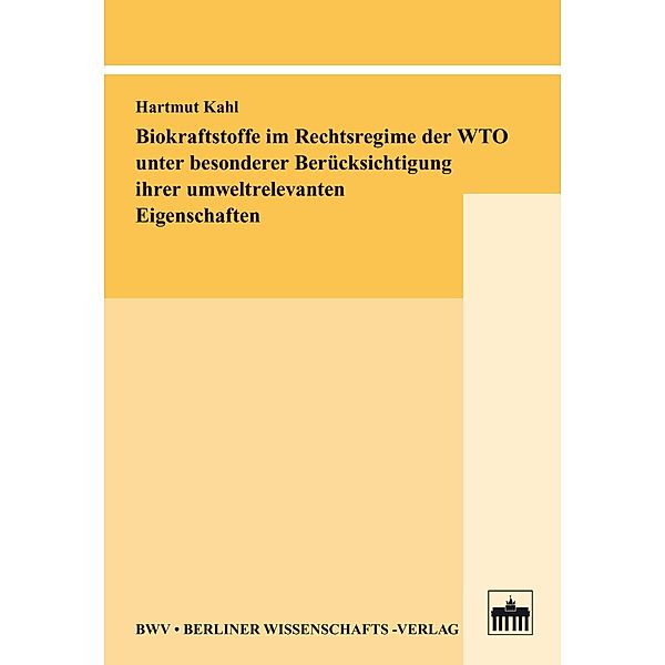 Biokraftstoffe im Rechtsregime der WTO unter besonderer Berücksichtigung ihrer umweltrelevanten Eigenschaften, Hartmut Kahl