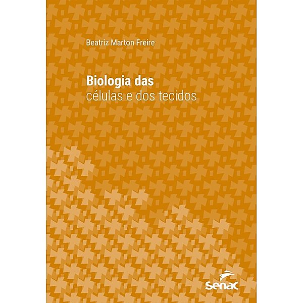 Biologia das células e dos tecidos / Série Universitária, Beatriz Marton Freire