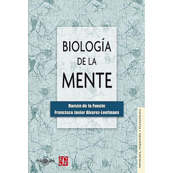 Biología de la mente, Ramón de la Fuente, Francisco Javier Álvarez Leefmans