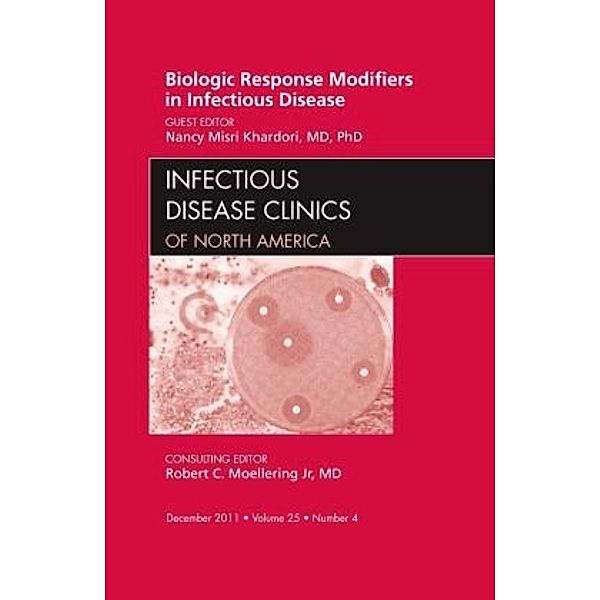 Biologic Response Modifiers in Infectious Diseases, An Issue of Infectious Disease Clinics, Nancy Misri Khardori, Nancy M. Khardori