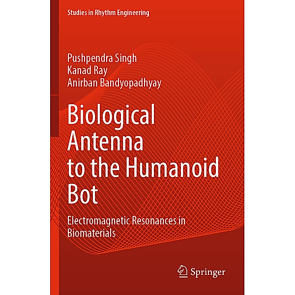 Biological Antenna to the Humanoid Bot, Pushpendra Singh, Kanad Ray, Anirban Bandyopadhyay