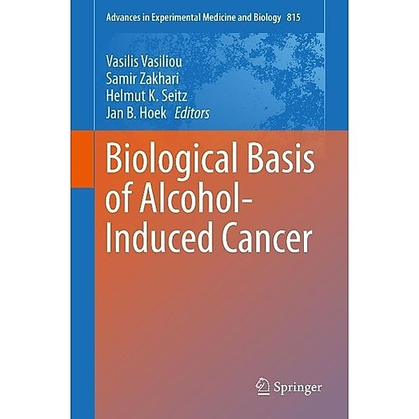 Biological Basis of Alcohol-Induced Cancer / Advances in Experimental Medicine and Biology Bd.815