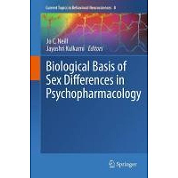 Biological Basis of Sex Differences in Psychopharmacology / Current Topics in Behavioral Neurosciences Bd.8, Jayashri Kulkarni