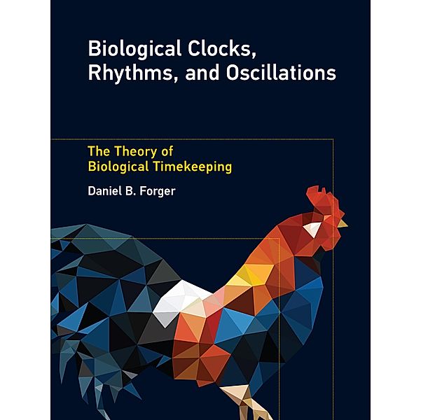 Biological Clocks, Rhythms, and Oscillations, Daniel B. Forger