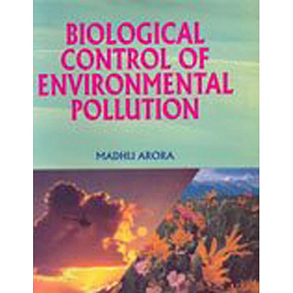 Biological Control Of Environmental Pollution, Madhu Arora