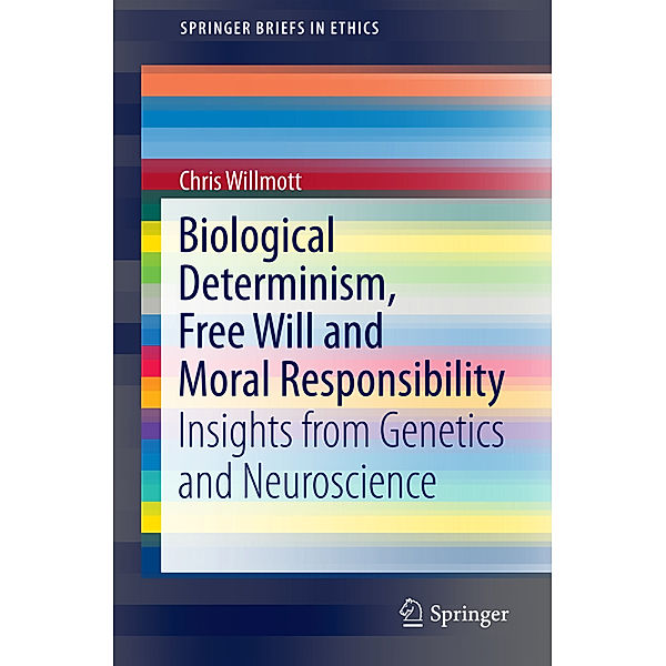 Biological Determinism, Free Will and Moral Responsibility, Chris Willmott