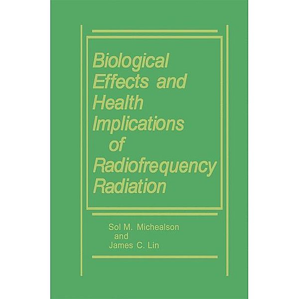 Biological Effects and Health Implications of Radiofrequency Radiation, James C. Lin, Sol M. Michaelson