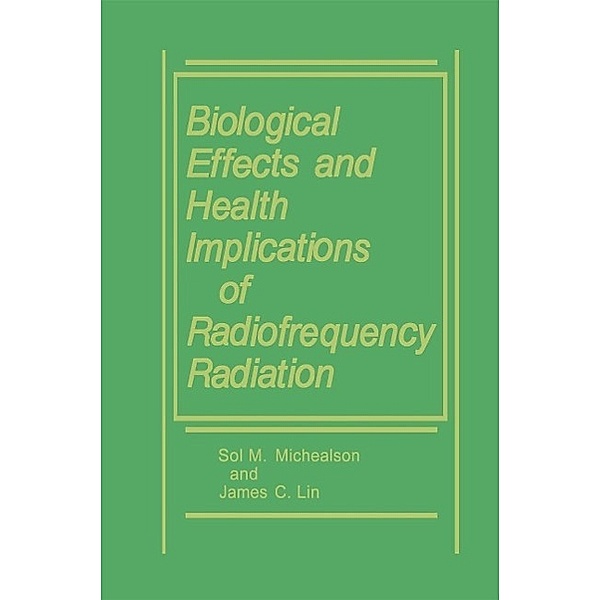 Biological Effects and Health Implications of Radiofrequency Radiation, James C. Lin, Sol M. Michaelson