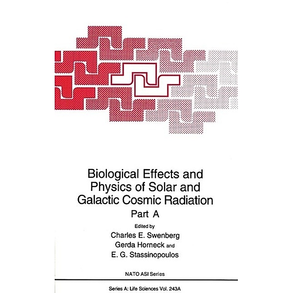 Biological Effects and Physics of Solar and Galactic Cosmic Radiation / NATO Science Series A: Bd.243A