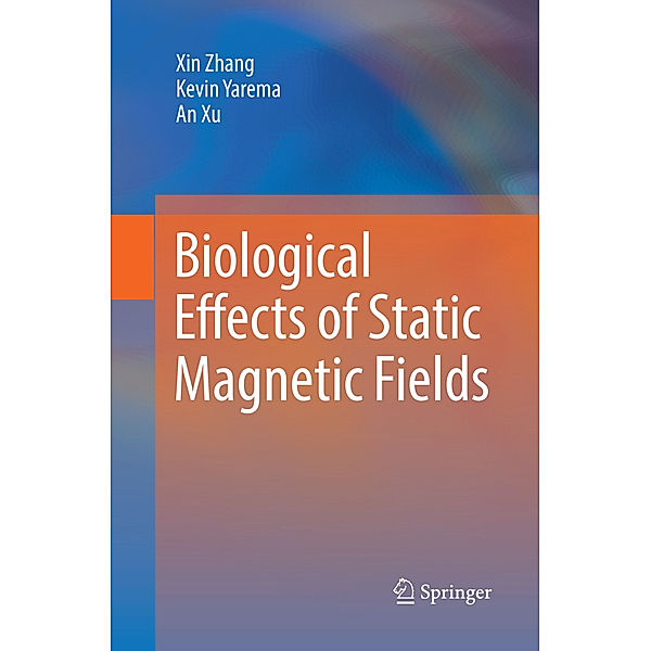 Biological Effects of Static Magnetic Fields, Xin Zhang, Kevin Yarema, An Xu