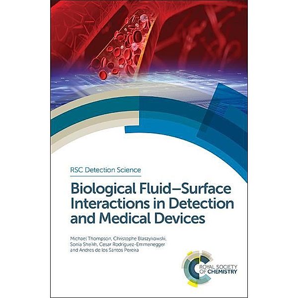 Biological Fluid-Surface Interactions in Detection and Medical Devices / ISSN, Michael Thompson, Christophe Blaszykowski, Sonia Sheikh, Cesar Rodriguez-Emmenegger, Andres de los Santos Pereira