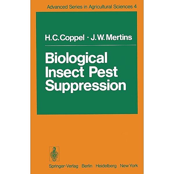Biological Insect Pest Suppression / Advanced Series in Agricultural Sciences Bd.4, H. C. Coppel, J. W. Mertins