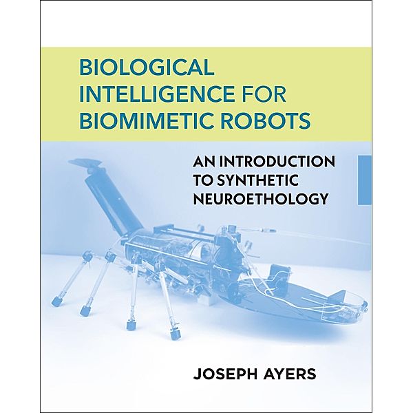 Biological Intelligence for Biomimetic Robots, Joseph Ayers