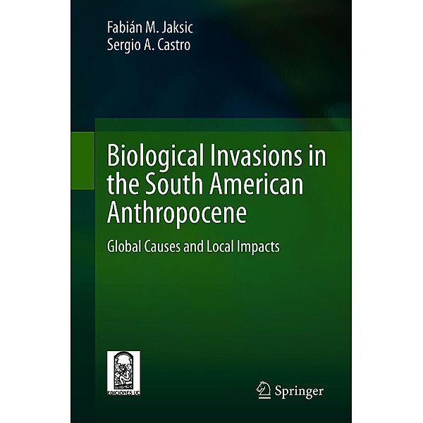 Biological Invasions in the South American Anthropocene, Fabián M. Jaksic, Sergio A. Castro