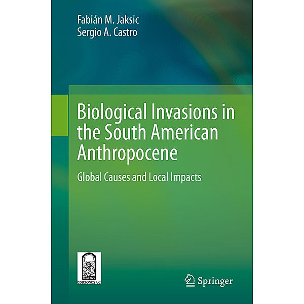 Biological Invasions in the South American Anthropocene, Fabián M. Jaksic, Sergio A. Castro