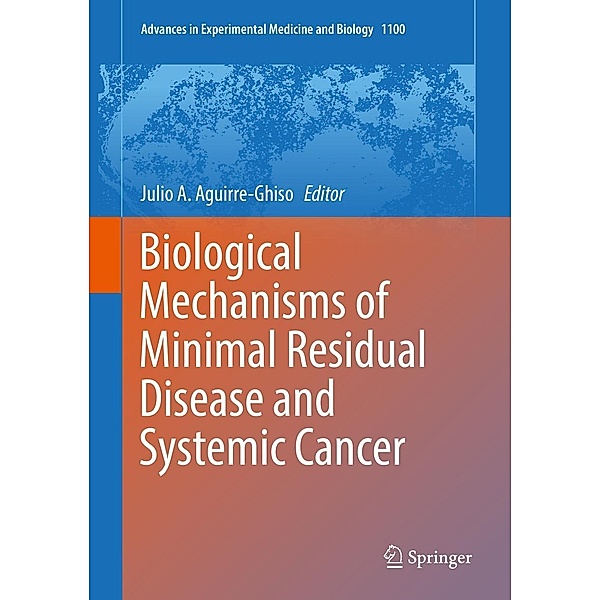 Biological Mechanisms of Minimal Residual Disease and Systemic Cancer / Advances in Experimental Medicine and Biology Bd.1100