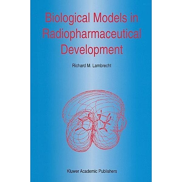 Biological Models in Radiopharmaceutical Development / Developments in Nuclear Medicine Bd.27, R. M. Lambrecht