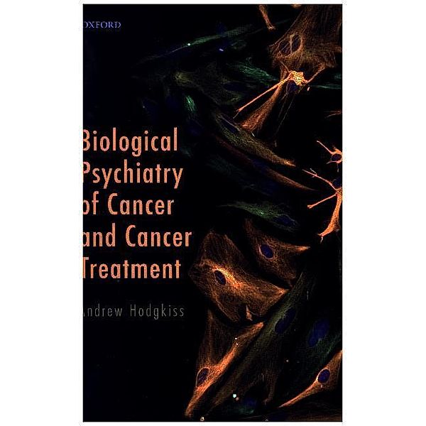 Biological Psychiatry of Cancer and Cancer Treatment, Andrew Hodgkiss